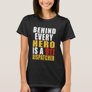 Dispatcher Operator Behind Every Hero Is A 911 Dis T-Shirt