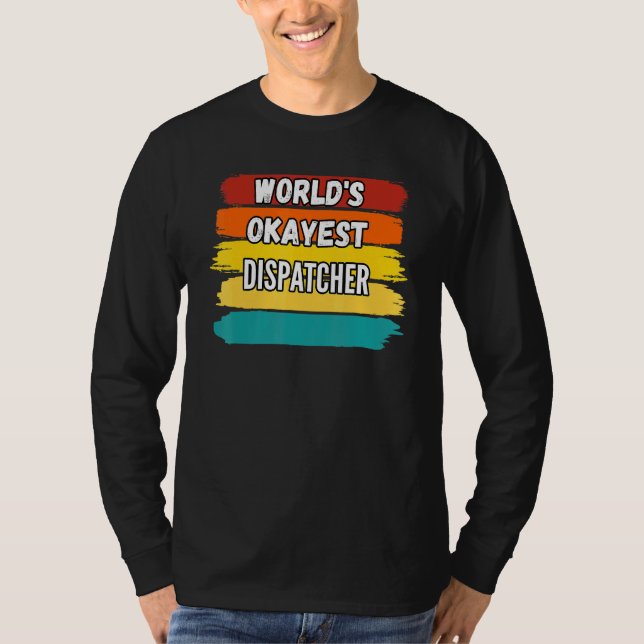 Dispatcher Worlds Okayest Dispatcher T-Shirt (Front)
