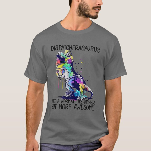 Dispatcherasaurus Like A Normal 911 Dispatcher Lif T-Shirt (Front)