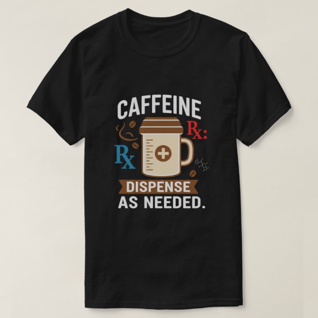 Dispense As Needed Funny Pharmacist Coffee T-Shirt (Design Front)