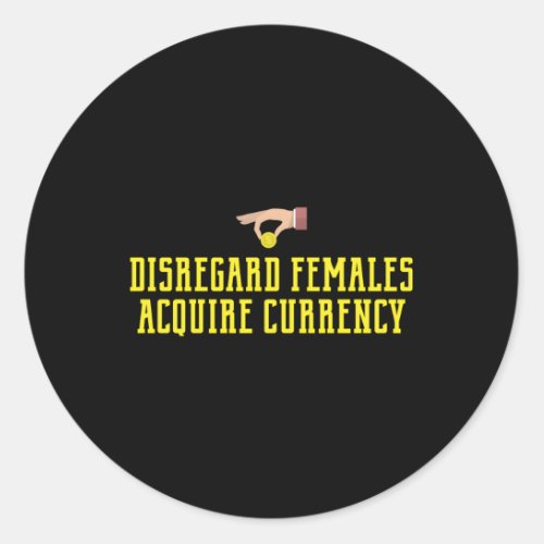 Disregard Females Acquire Currency Entrepreneur Gu Classic Round Sticker