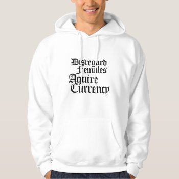 Disregard Females Acquire Currency Hoodie by Hipster_Farms at Zazzle