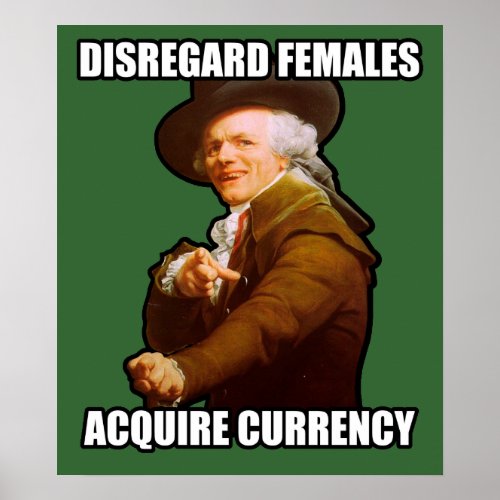 Disregard Females Acquire Currency Poster 2495