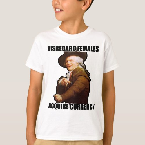 Disregard Females Acquire Currency T_Shirt