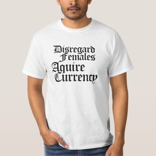 Disregard females acquire currency T_Shirt