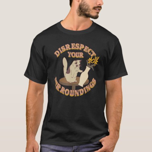 Disrespect Your Surroundings  Cat T_Shirt