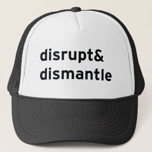 disrupt  dismantle trucker hat