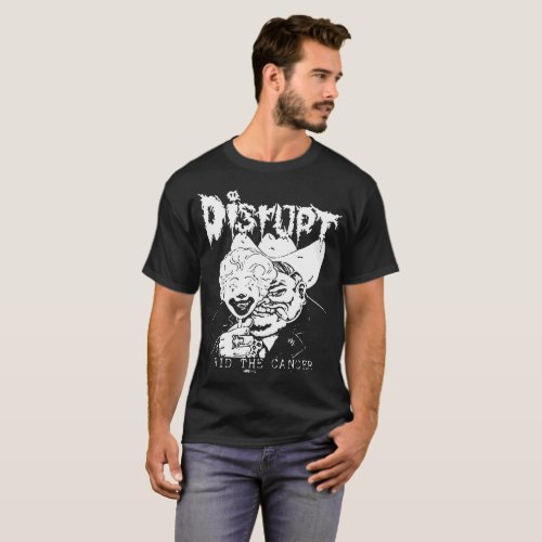 Disrupt Rid The Cancer Ent Phobia Dystopia Assuck T_Shirt