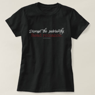 Disrupt the patriarchy. Read Romance. T-Shirt