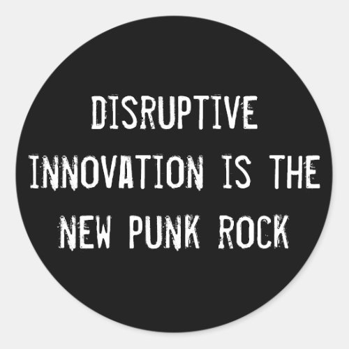 disruptive innovation is the new punk rock classic round sticker