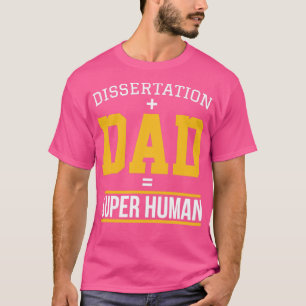 Dissertation dad Phd student gift1  T-Shirt