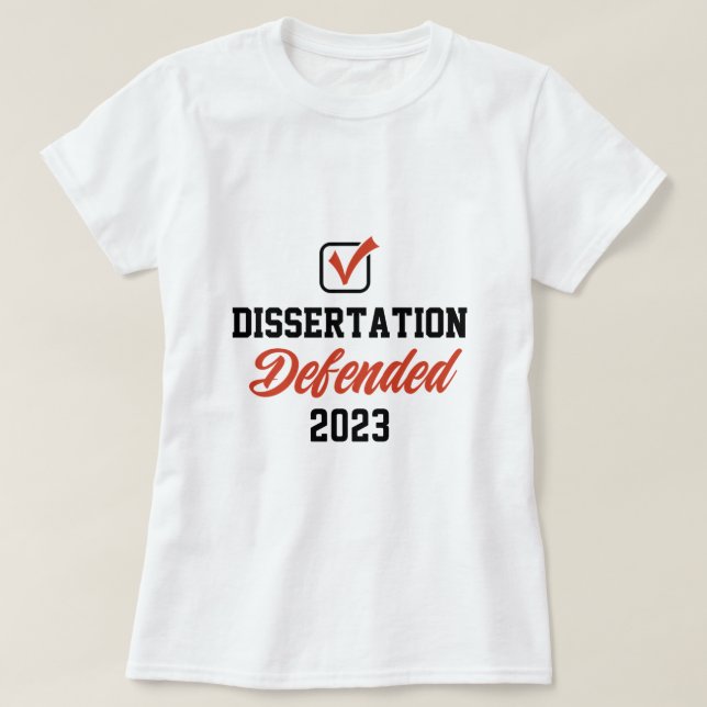 Dissertation Defended  for PhD EdD doctorate gradu T-Shirt (Design Front)