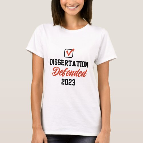 Dissertation Defended  for PhD EdD doctorate gradu T_Shirt