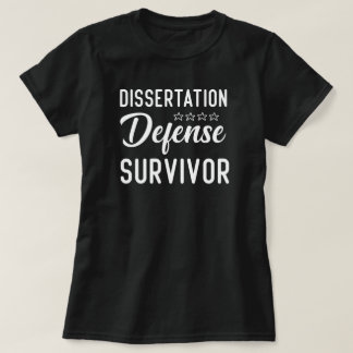 Dissertation Defense Survivor, Phd Graduation Gift T-Shirt