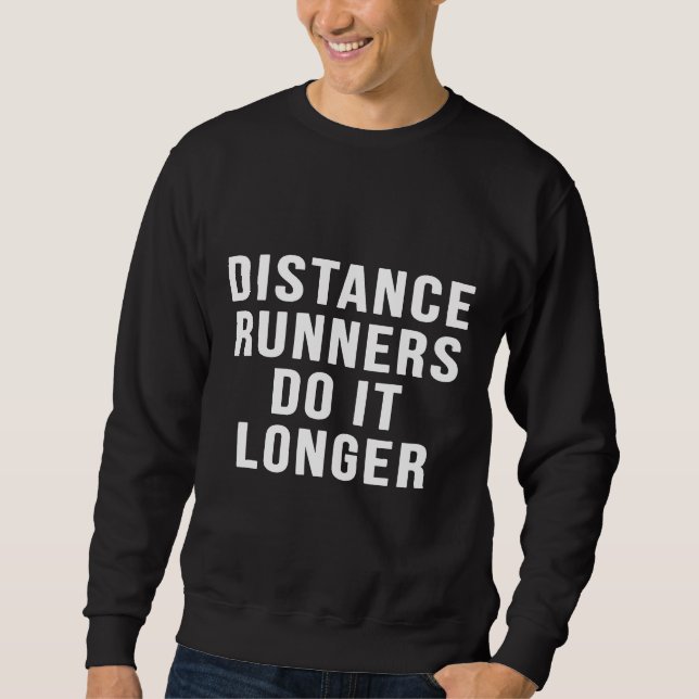 Distance Runners Do It Longer Marathon Funny Runni Sweatshirt (Front)