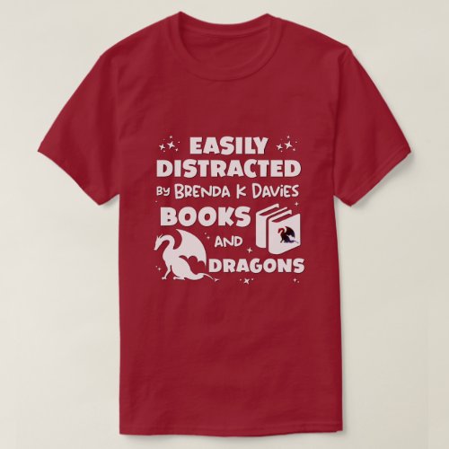 Distracted By Brenda K Davies Books and Dragons T_Shirt