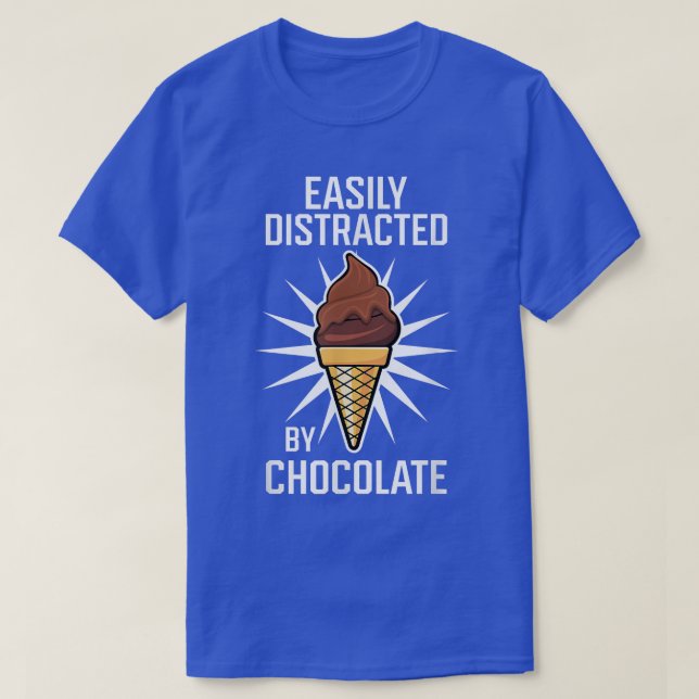 Distracted by Chocolate Ice Cream Cocoa Chocolatie T-Shirt (Design Front)