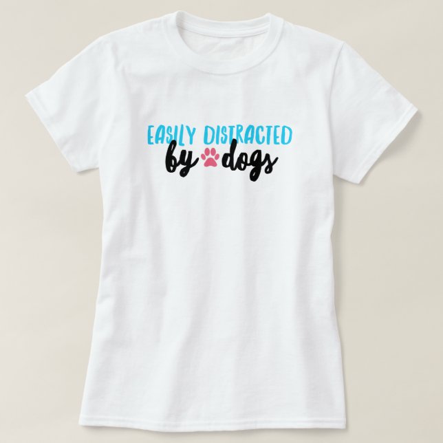 Distracted by Dogs T-Shirt (Design Front)