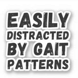 Distracted by Gait Patterns Physical Therapist Sticker