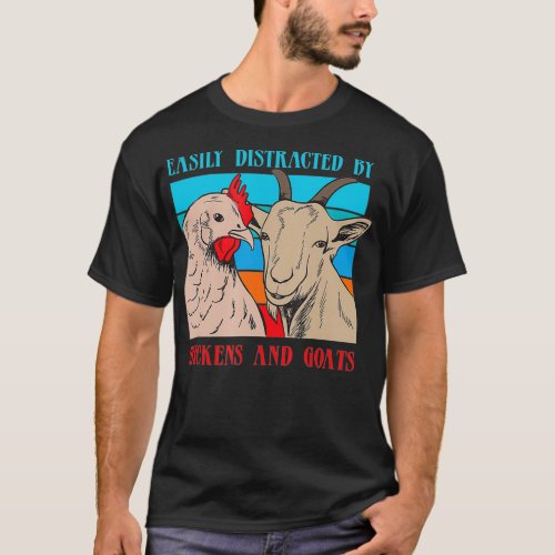 Distracted By Goats Chickens Funny Farmer Gift T_Shirt