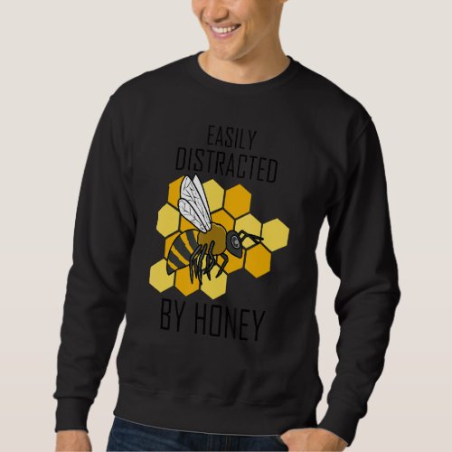Distracted by Honey Eating Nature Bee Wildlife Sweatshirt