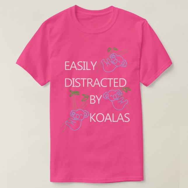 Distracted by Koalas Funny Saying Bear  T-Shirt (Design Front)