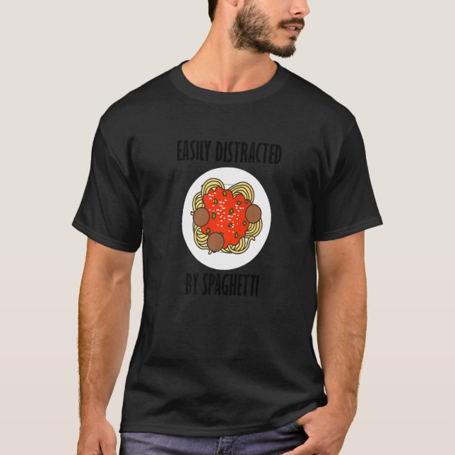 Distracted By Pasta Noodles  Saying Spaghetti T-Shirt (Front)
