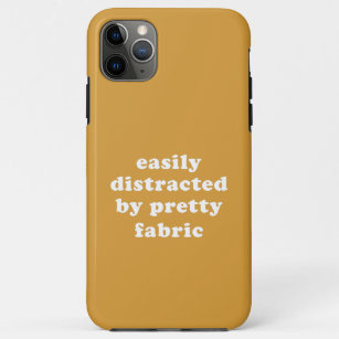 Distracted By Pretty Fabric Funny Quilter Quote iPhone 11 Pro Max Case