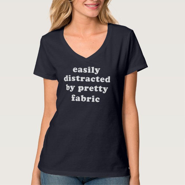 Distracted By Pretty Fabric Funny Quilter Quote T-Shirt (Front)