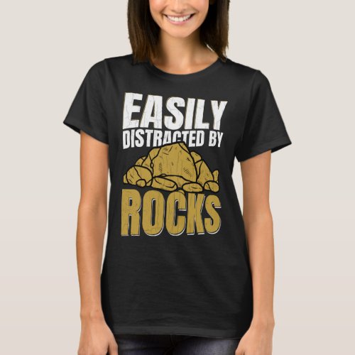 Distracted By Rocks  Geology Geologist Rock Graphi T_Shirt