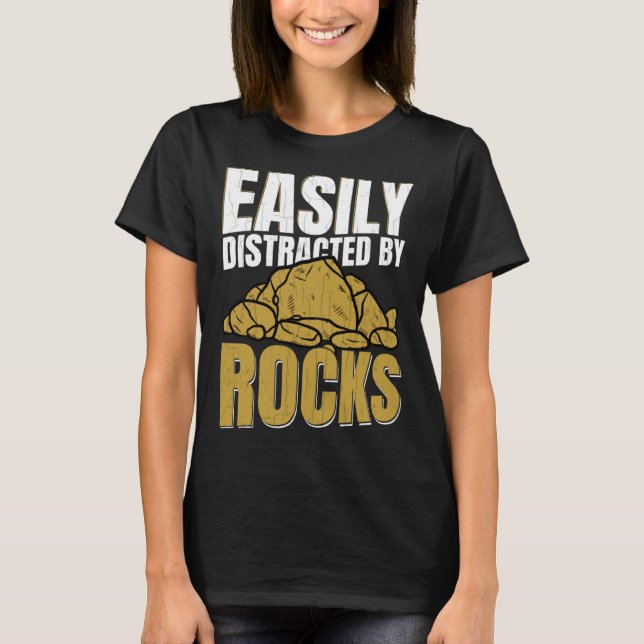 Distracted By Rocks  Geology Geologist Rock Graphi T-Shirt (Front)