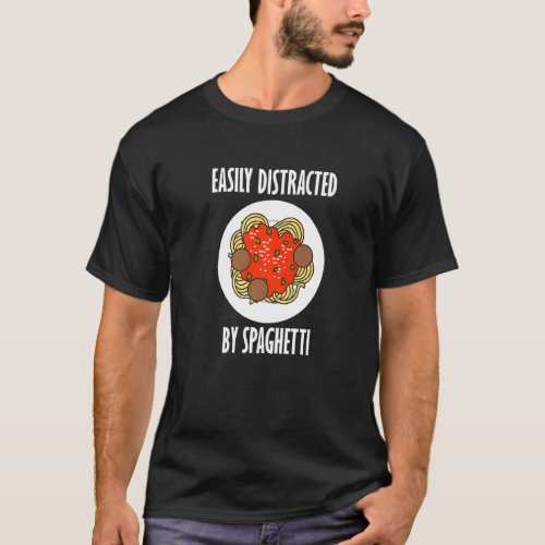 Distracted By Spaghetti Eating Pasta Food T_Shirt
