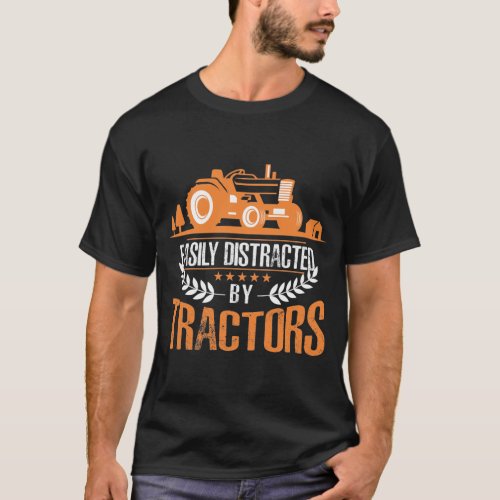 Distracted by Tractor Farmer Funny Farming T_Shirt