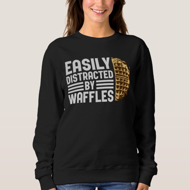 Distracted by Waffles Ironic Saying Waffle Fan Sweatshirt (Front)