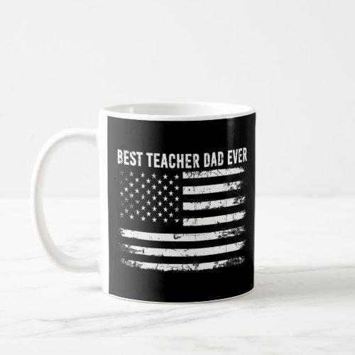 Distress Best Teacher Dad Ever American Flag Men  Coffee Mug