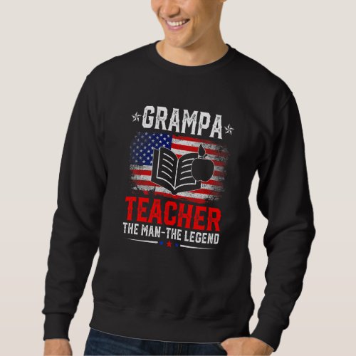 Distressed American Flag Grampa Teacher The Legend Sweatshirt