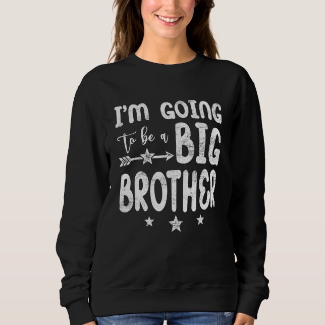 Distressed Baby Pregnancy Bday Big Bro Soon To Be  Sweatshirt (Front)