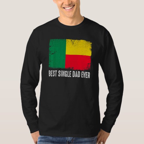 Distressed Benin Flag Best Single Dad Ever Patriot T_Shirt