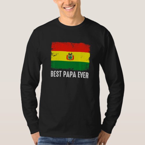 Distressed Bolivia Flag Best Papa Ever Patriotic T_Shirt