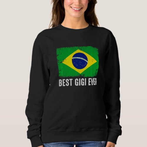 Distressed Brazil Flag Best Gigi Ever Patriotic Sweatshirt