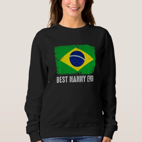 Distressed Brazil Flag Best Nanny Ever Patriotic Sweatshirt