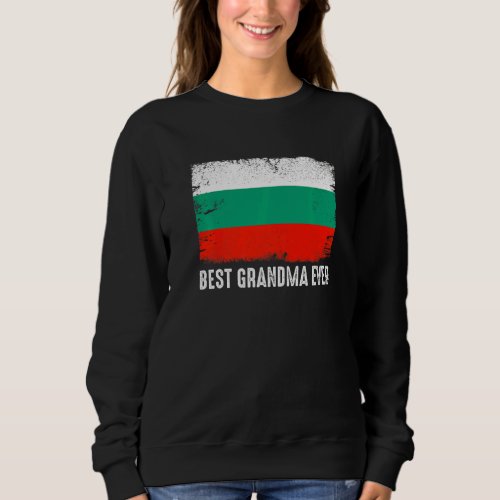 Distressed Bulgaria Flag Best Grandma Ever Patriot Sweatshirt