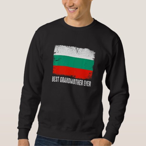 Distressed Bulgaria Flag Best Grandmother Ever Pat Sweatshirt