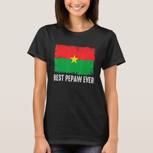 Distressed Burkina Faso Flag Best Pepaw Ever Patri T_Shirt