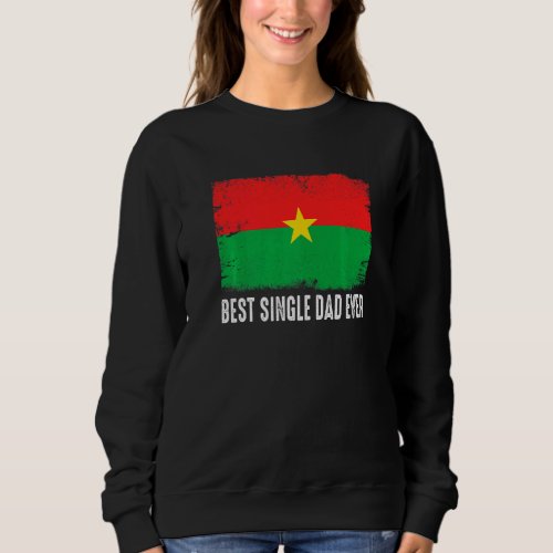 Distressed Burkina Faso Flag Best Single Dad Ever  Sweatshirt