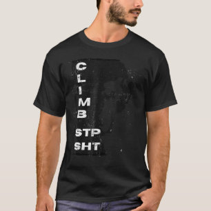 Distressed Climb Stp Sht Rock Climbers For Serious T-Shirt