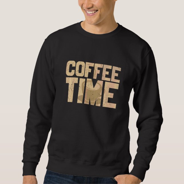 Distressed Coffee Time Cup Coffee Caffeine Addicte Sweatshirt (Front)