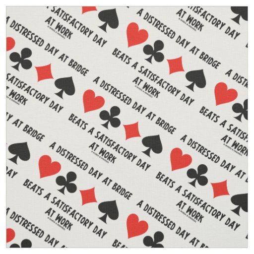 Distressed Day At Bridge Beats Satisfactory Work Fabric