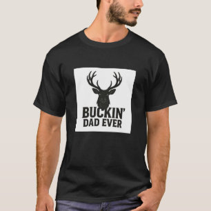 Distressed Deer Head "Buckin' Dad Ever" Hunting  T-Shirt