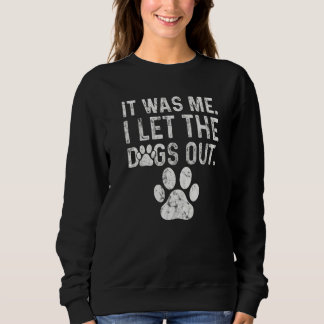 Distressed Dog Paw Graphic It Was Me I Let The Dog Sweatshirt